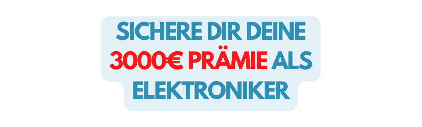 SICHERE DIR DEINE 3000 PRÄMIE ALS ELEKTRONIKER